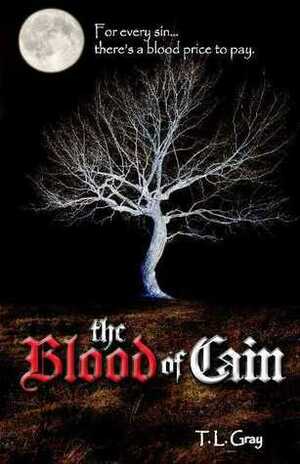 The Blood of Cain by T.L. Gray
