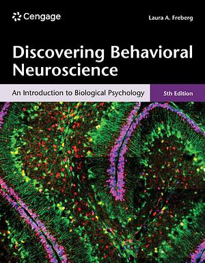 Discovering Behavioral Neuroscience: An Introduction to Biological Psychology, 5th ed. by Laura A. Freberg