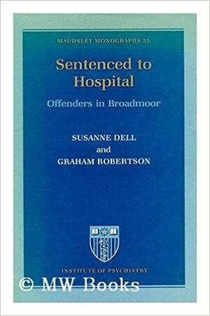 Sentenced to Hospital: Offenders in Broadmoor by Graham Robertson