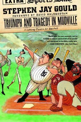 Triumph and Tragedy in Mudville: A Lifelong Passion for Baseball by Stephen Jay Gould