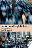 Urban World/global City by David Clark