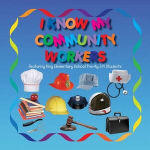 I Know My Community Workers Featuring King Elementary School Pre-Kg3/4 Students by Lolo Smith, Gloria Marconi
