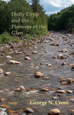 Dolly Copp and the Pioneers of the Glen by George N. Cross