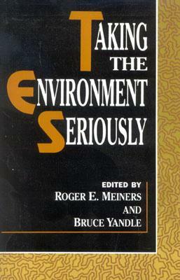 Taking the Environment Seriously by Bruce Yandle, Roger E. Meiners