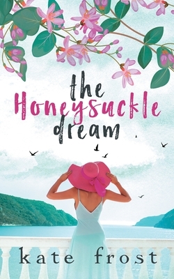 The Honeysuckle Dream: A standalone love story (The Butterfly Storm Book 3) by Kate Frost