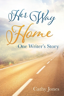 Her Way Home: One Writer's Story by Cathy Jones