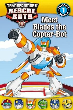 Transformers Rescue Bots: Meet Blades the Copter-Bot by D. Jakobs