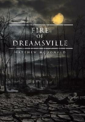 Fire of Dreamsville by Matthew McDonald