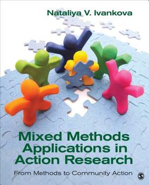 Mixed Methods Applications in Action Research: From Methods to Community Action by Nataliya Ivankova