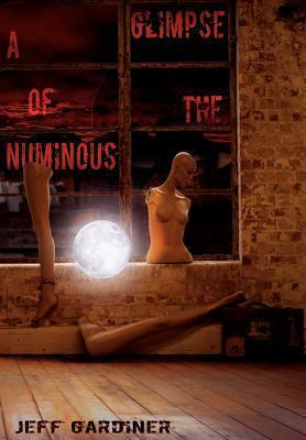 A Glimpse of the Numinous by Jeff Gardiner