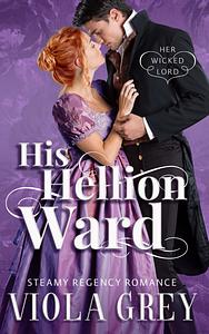 His Hellion Ward: Steamy Regency Romance Novella by Viola Grey