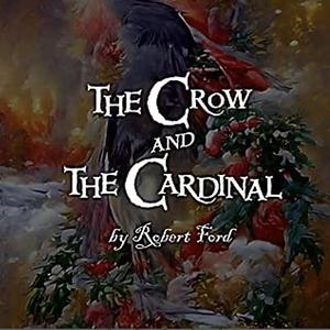 The Crow and the Cardinal  by Robert Ford
