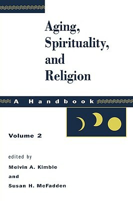 Aging, Spirituality, and Religion, Vol 2 by Melvin a. Kimble