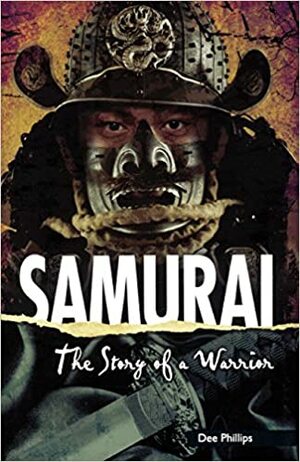 Samurai: The Story of a Warrior by Dee Phillips