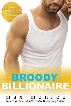 Broody Billionaire: The Wes Lancaster Collection by Max Monroe