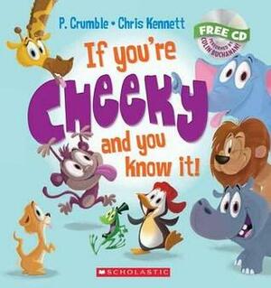 If You're Cheeky And You Know It! by Chris Kennett, P. Crumble