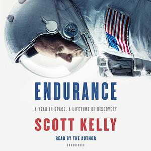 Endurance: A Year in Space, A Lifetime of Discovery by Scott Kelly