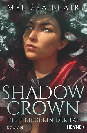 Shadow Crown - Die Kriegerin der Fae by Melissa Blair