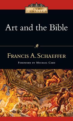 Art and the Bible: Two Essays by Francis A. Schaeffer