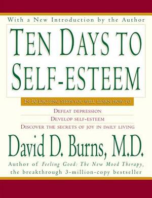 Ten Days to Self-Esteem by David D. Burns