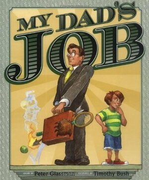 My Dad's Job by Peter Glassman, Timothy Bush