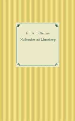 Nußknacker und Mausekönig by E.T.A. Hoffmann