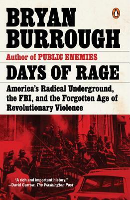 Days of Rage: America's Radical Underground, the Fbi, and the Forgotten Age of Revolutionary Violence by Bryan Burrough