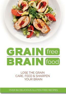 Grain Free Brain Food: Lose the grain. Care, feed & sharpen your brain by Cooknation