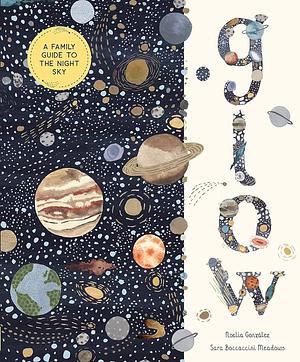 Glow: A Children's Guide to the Night Sky by Noelia González