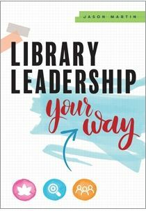 Library Leadership Your Way by Jason Martin