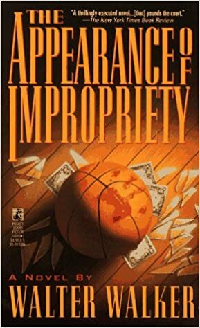 The Appearance of Impropriety by Walter Walker