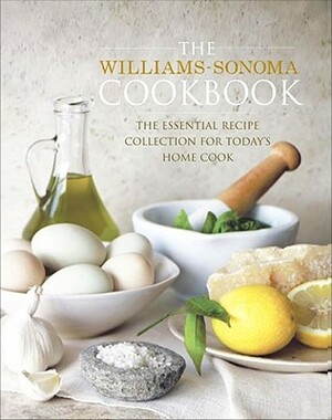 The Williams-Sonoma Cookbook: The Essential Recipe Collection for Today's Home Cook by Williams-Sonoma