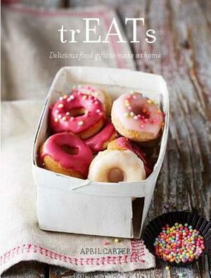 trEATs: Delicious Food Gifts to Make at Home by April Carter