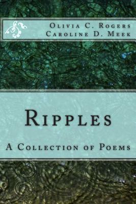 Ripples: a Collection of Poems by Caroline D. Meek, Olivia C. Rogers