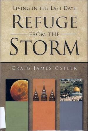 Refuge from the Storm: Living in the Last Days by Craig James Ostler