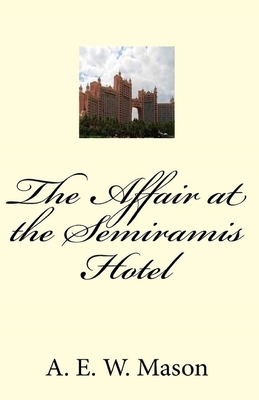 The Affair at the Semiramis Hotel Illustrated by A.E.W. Mason