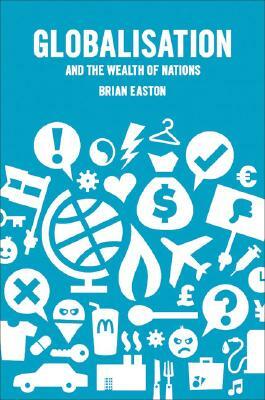 Globalisation and the Wealth of Nations by Brian Easton