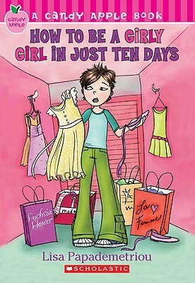 How to Be a Girly Girl in Just Ten Days by Lisa Papademetriou