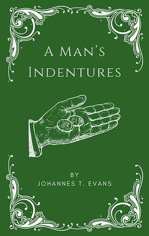 A Man's Indentures by Johannes T. Evans