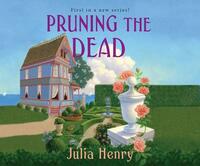 Pruning the Dead by Julia Henry