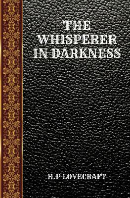 The Whisperer in Darkness: By Howard Phillips Lovecraft by H.P. Lovecraft