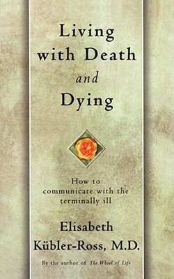 Living with Death and Dying by Elisabeth Kübler-Ross