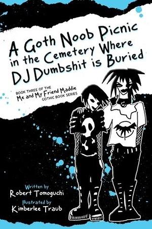 A Goth Noob Picnic in the Cemetery Where DJ Dumbshit is Buried by Robert Tomoguchi, Robert Tomoguchi