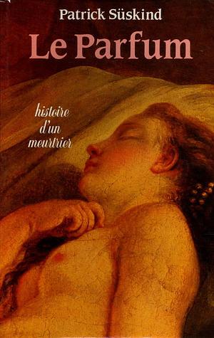 Le parfum : histoire d'un meurtrier : roman by Patrick Süskind