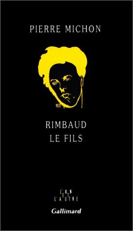 Rimbaud le fils by Pierre Michon