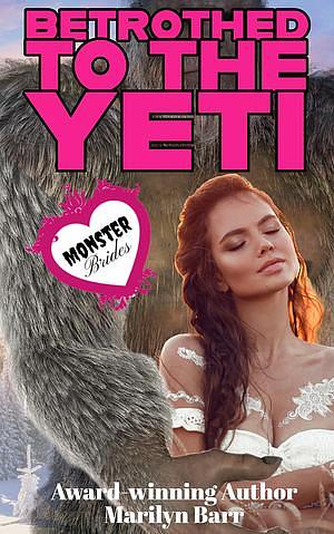 Betrothed to the Yeti: A Monster Brides Romance by Marilyn Barr