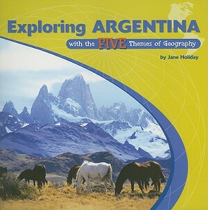 Exploring Argentina with the Five Themes of Geography by Jane Holiday