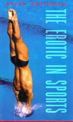 The Erotic in Sports by Allen Guttmann
