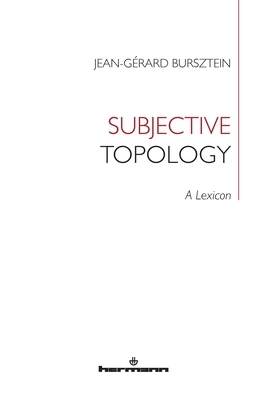 Subjective Topology: A Lexicon by Jean-Gerard Bursztein