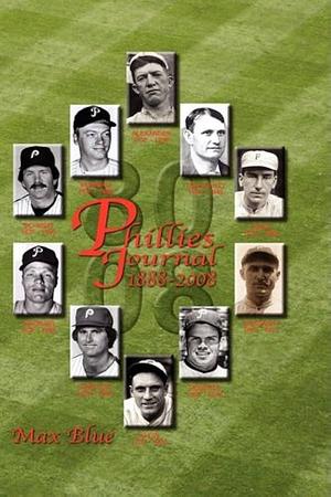 Phillies Journal 1888-2008: History of Baseball Phillies in Prose and Limerick by Max Blue